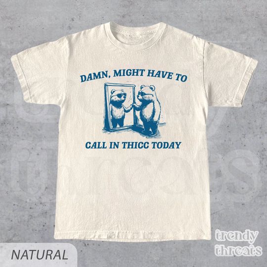 Discover Might Have To Call In Thicc Today T-Shirt
