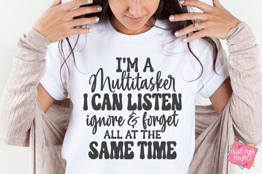 Discover I'm A Multitasker I Can Listen Ignore And Forget Tshirt, Snarky Quote Shirt