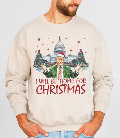 Discover Trump I'll Be Home For Christmas Sweatshirt, Humorous Trump Christmas