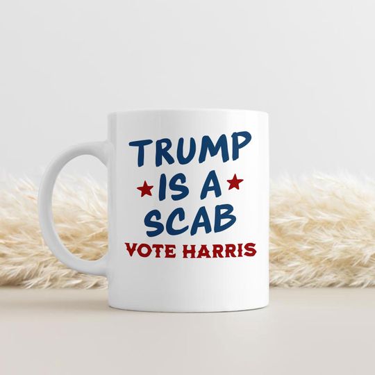 Discover Trump Is A Scab Kamala Harris Quote Mug