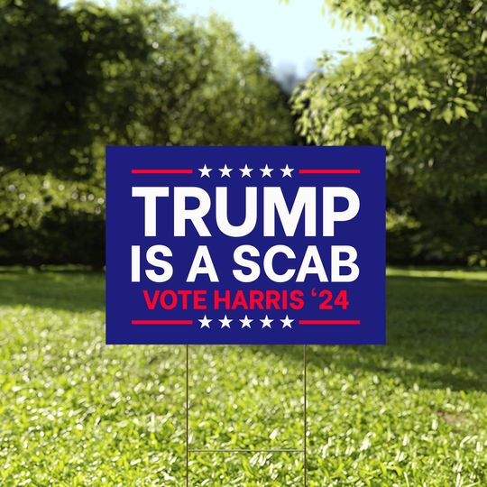 Discover Trump Is A Scab Political Yard Sign