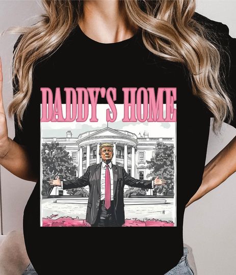 Discover Daddy's Home Shirt, Funny Trump Shirt, Trump 2024 T-Shirt