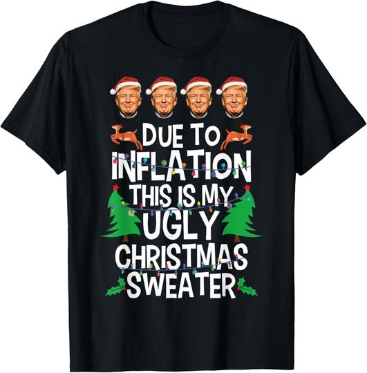 Discover Trump Due to Inflation Ugly Christmas Sweaters For Men Women T-Shirt