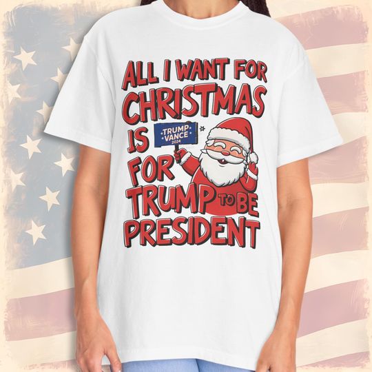 Discover All I Want for Christmas is a New President - Trump Vance 2024