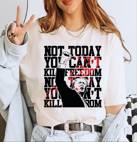 Discover Not Today Comfort Colors Shirt, You Can't Kill Freedom Shirt, Trump Fight Shirts