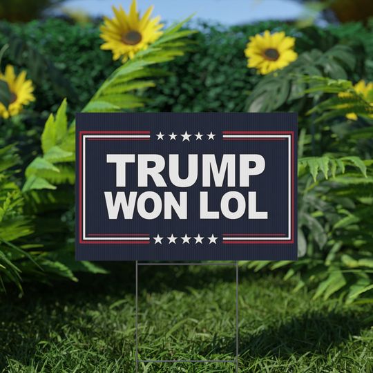 Discover Funny Trump Won Sign, Donald Trump 47th President Of United States Yard Signs
