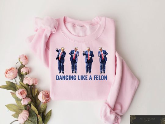 Discover Trump Dancing Like A Felon Sweater, Trump Dance Shirt