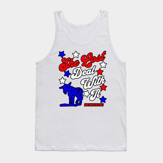 Discover She Lost. Deal with it - Trump 2024 Tank Top