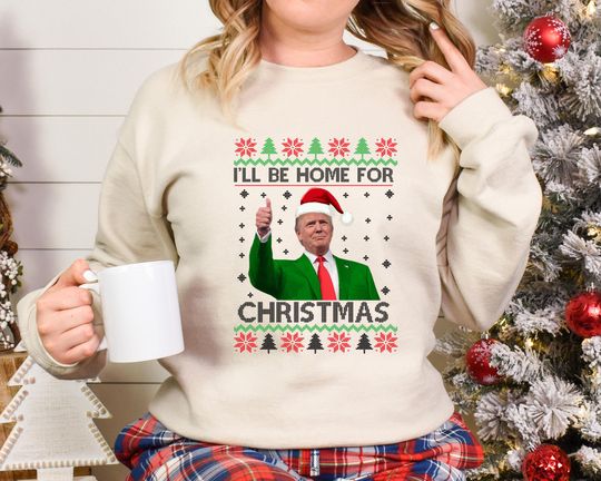 Discover I'll Be Home For Christmas Sweatshirt, Donald Trump Ugly Christmas Sweatshirt
