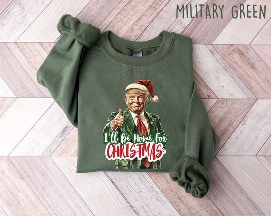 Discover Trump I'll Be Home for Christmas Sweatshirt
