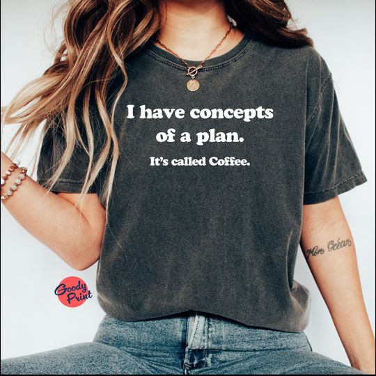 Discover I have concepts of a plan Shirt, Coffe Lovers for Kamala Harris 2024 t-shirt