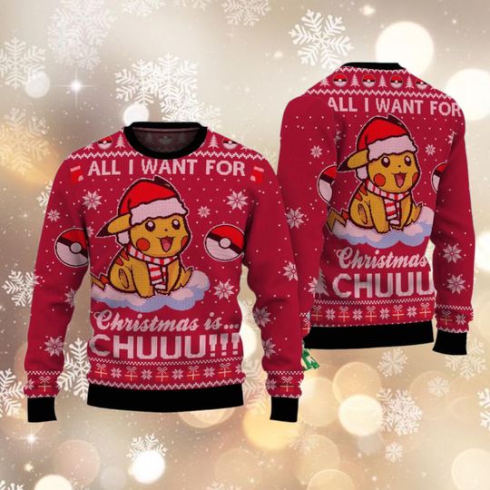 Discover All I Want For Christmas Is Chuuu Ugly Sweater, Pika Ugly Christmas Sweater, Xmas Holiday Gift