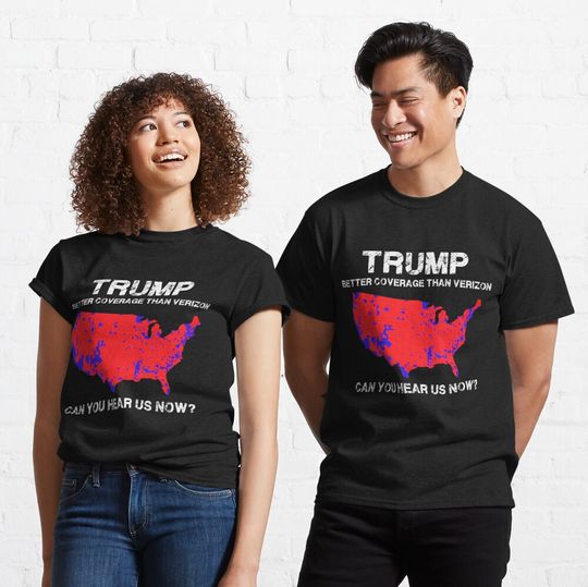Discover Trump better coverage than verizon can you hear us now Classic T-Shirt