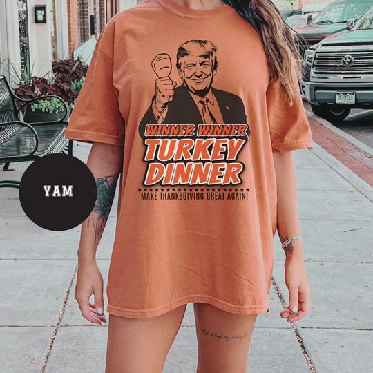 Discover Winner Winner Turkey Dinner Trump Tshirt, Funny President Trump