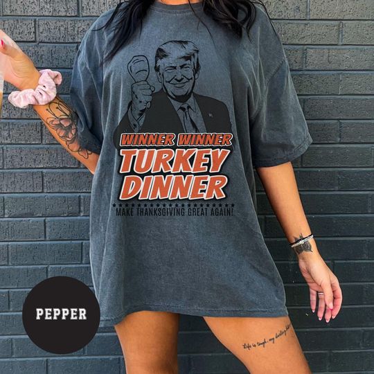 Discover Winner Winner Turkey Dinner Trump Comfort Colors Tshirt, Funny President Trump