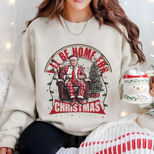 Discover Humorous Trump Christmas Sweatshirt: I'll Be Home for Christmas