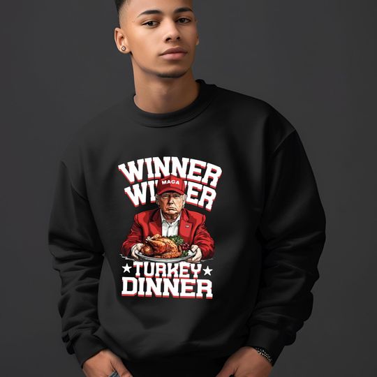 Discover Winner Winner Turkey Dinner Sweatshirt, Trump Thanksgiving