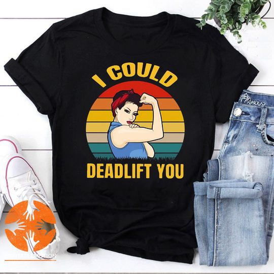Discover Weight Lifting I Could Deadlift You Vintage T-Shirt, Deadlift You Shirt, Fitness Women Shirt, Strong Women Shirt