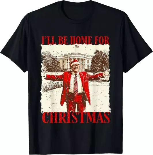 Discover Funny Humorous Trump I’ll Be Home For Christmas 2024 Unisex T-Shirt