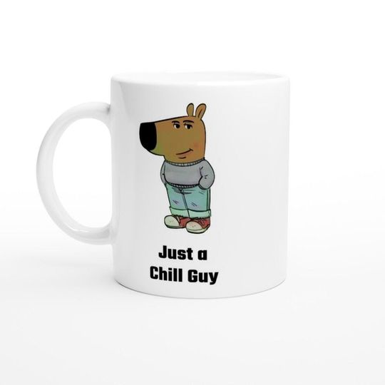 Discover Just a Chill Guy Meme Ceramic Mug (11oz,15oz) || Tik Tok