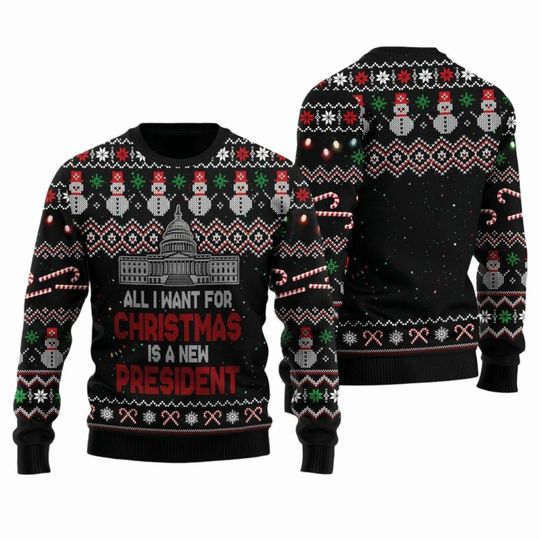 Discover All I Want For Christmas Is A New President Ugly Christmas Sweater