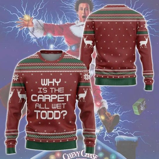 Discover Why Is The Carpet All Wet Todd Ugly Sweater, National Lampoons Christmas Vacation