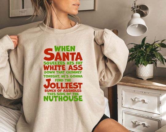 Discover When Santa Squeezes His Fat White As* Ugly Christmas Sweater,Clark Griswold Christmas Sweatshirt