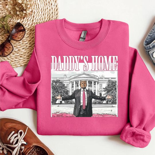 Discover Daddy's Home Trump Shirt, White House Trump Sweatshirt