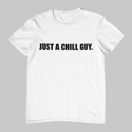 Discover Just a Chill Guy - Unisex T-Shirt. Funny Meme Shirt