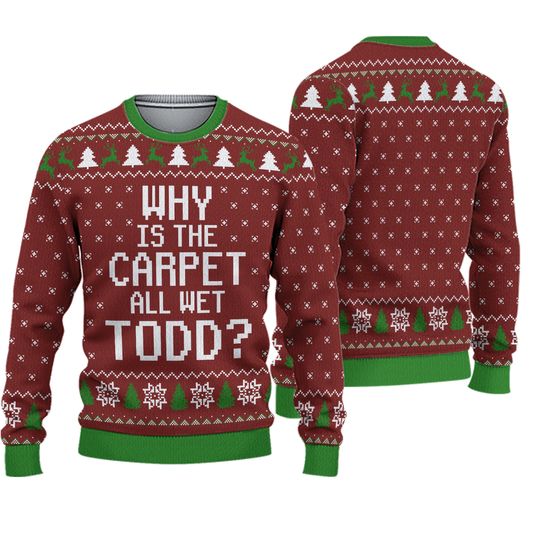 Discover Todd and Margo Christmas Ugly Sweater, Why is The Carpet All Wet Todd Sweater