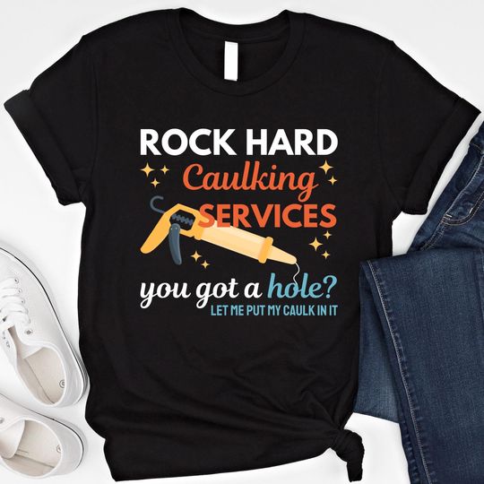 Discover Rock Hard Caulking Service Funny T-Shirt | Inappropriate Humor Sweatshirt