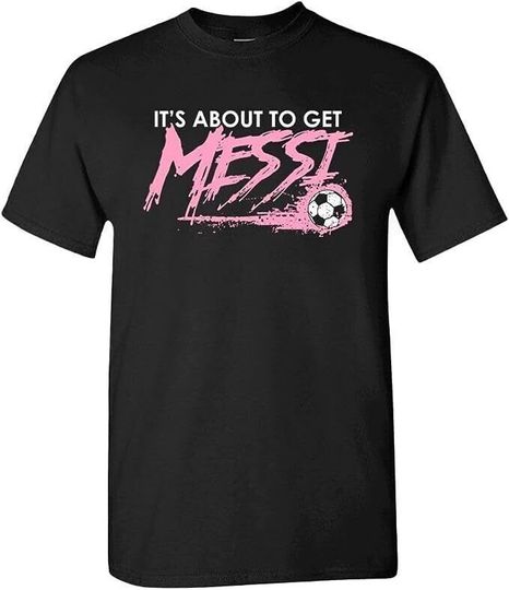 Discover Messi shirt or hoodie, It's About To Get Messi T-shirt