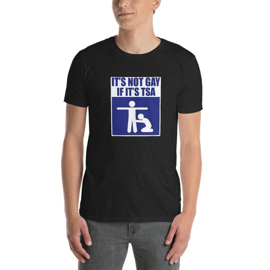 Discover It's Not Gay If It's TSA Shirt Funny T-Shirt For Men and Women