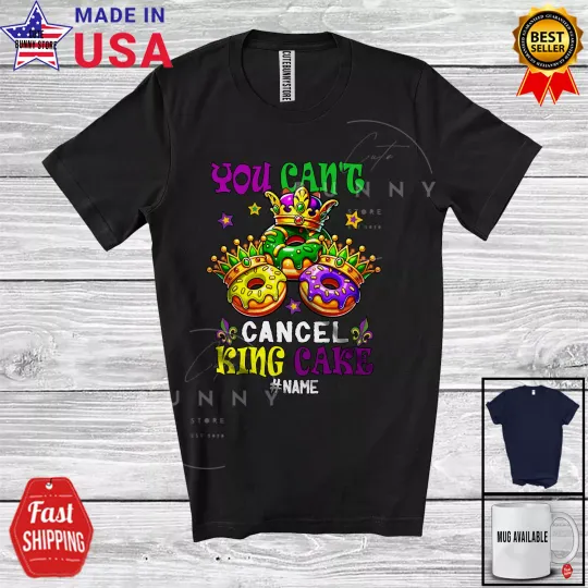Discover You Can't Cancel King Cake; Amazing Mardi Gras Custom Name Carnival Parade Shirt