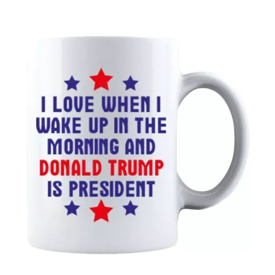 Discover I Love When I Wake Up in The Morning and Donald Trump is President Mug