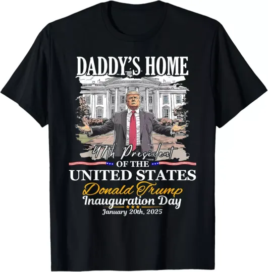 Discover Trump Daddys Home President Donald Trump Inauguration Day T-Shirt