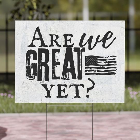 Discover Are we great yet? Yard Sign, Funny anti Trump lawn sign, Garden signs