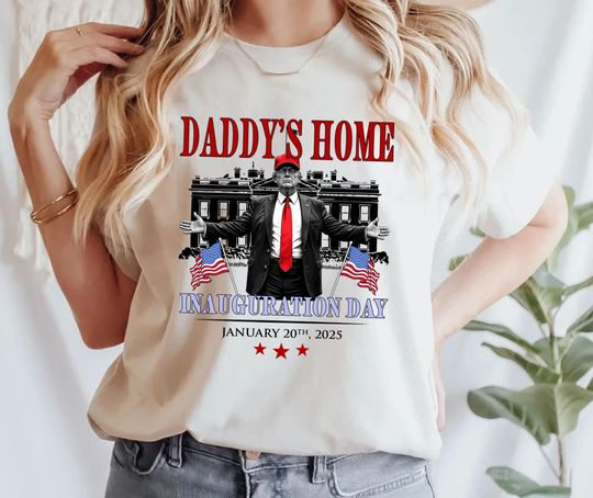 Discover Inauguration Day 2025, Daddy's Home t-shirt, Donald Trump shirt, The Best is Yet to Come, 45th & 47th President