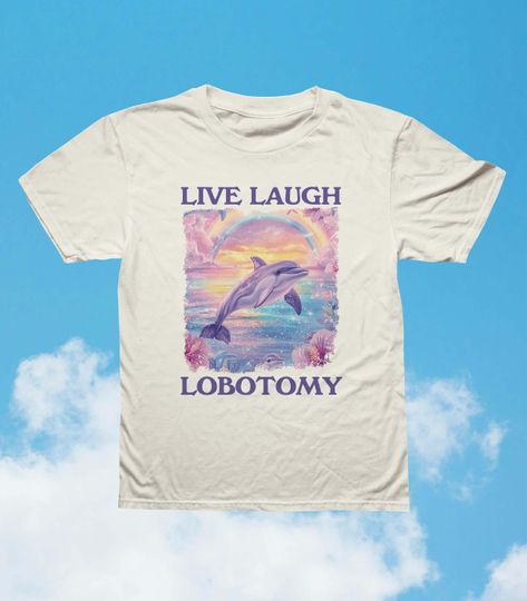 Discover live laugh lobotomy - unisex t shirt, funny dolphin meme t shirt, silly t shirt, weird t shirt