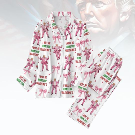 Discover I Will Be Home For Valentines Pajamas Set, Trump Is My Valentine Pajama, Trump Women Pajamas Pants
