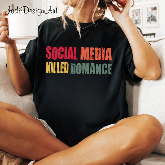 Discover Social Media Killed Romance Shirt, Culture Shirt, New Generation Tee, Social Media Killed Romance Vibe