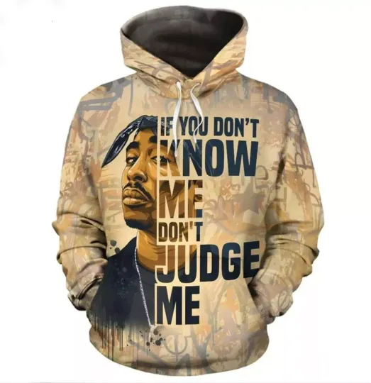 Discover Tupac Shakur If You Don T Know Me Don T Judge Me Hoodie 3d