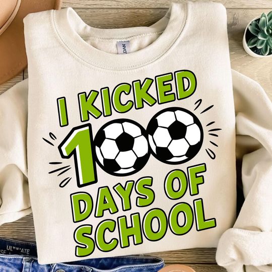 Discover I Kicked 100 Days of School Sweatshirts, Happy 100th Day Of School Sweatshirts