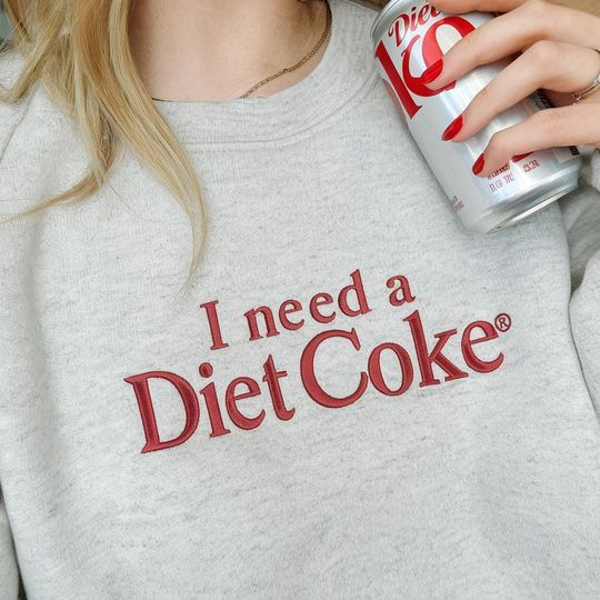 Discover I NEED A DIET COKE Embroidered Sweatshirt, I Need A Diet Coke Embroidered Crewneck