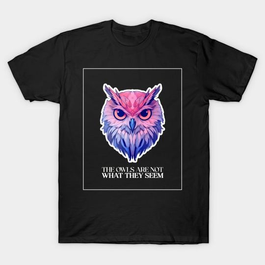 Discover The owls are not what they seem, twin peaks. - Twin Peaks - T-Shirt