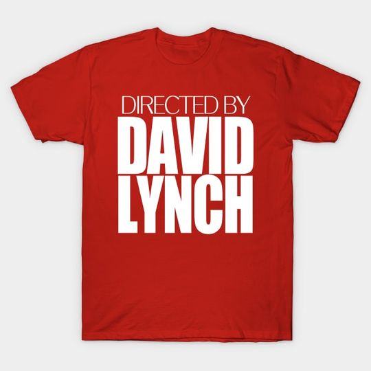 Discover Directed by David Lynch. - David Lynch - T-Shirt