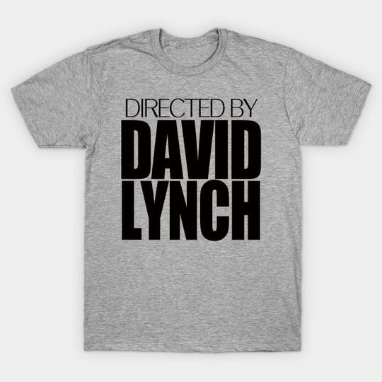 Discover Directed by David Lynch. - David Lynch - T-Shirt