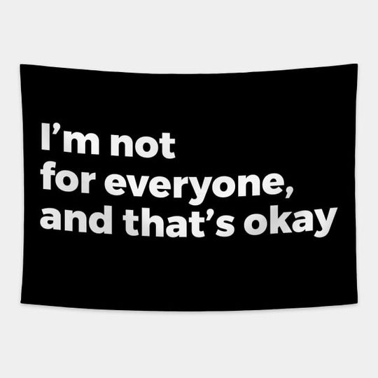 Discover I’m Not For Everyone, And That’s Okay - Im Not For Everyone And Thats Okay - Tapestry