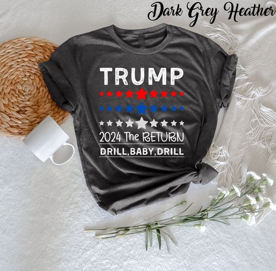 Discover Trump 2024 The Return Drill Baby Drill T-Shirt, Trump 2024 Shirts, Trump Election