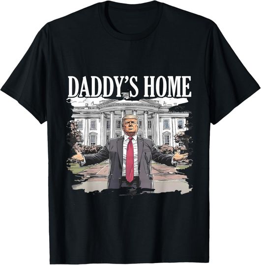 Discover Trump Daddys Home White House 2024 T-Shirt
